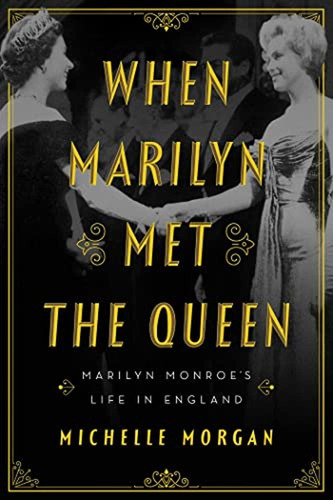 When Marilyn Met The Queen: Marilyn Monroe's Life In England