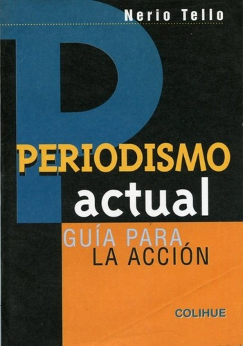 Periodismo Actual Guia Para La Accion - Tello, Nerio, De Tello, Nerio. Editorial Colihue En Español