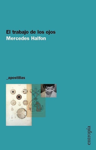 El Trabajo De Los Ojos / Mercedes Halfon/ Editorial Entropía