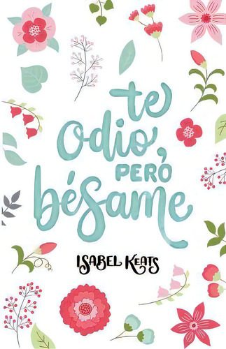 Te Odio, Pero Besame, De Isabel Keats. Editorial Createspace Independent Publishing Platform, Tapa Blanda En Español