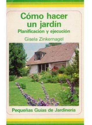 Cómo Hacer Un Jardín - Gisela Zinkernagel