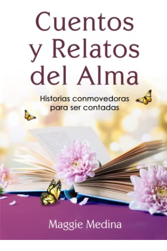 Libro : Cuentos Y Relatos Del Alma Historias Conmovedoras..