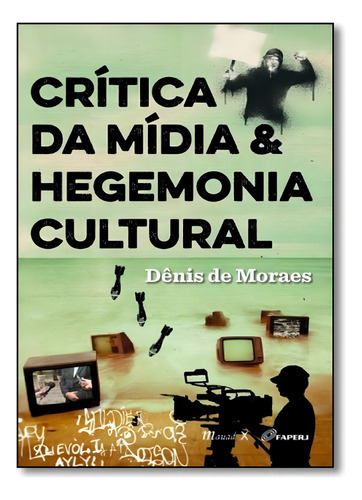 Crítica da mídia e hegemonia cultural, de Denis De Moraes. Editorial Mauad, tapa mole en português
