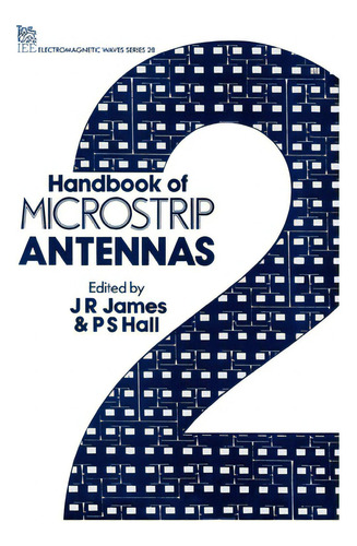 Handbook Of Microstrip Antennas, De James, J. R.. Electromagnetic Waves Series 28, Vol. 2. Editorial Institution Of Engineering & T, Tapa Dura En Inglés