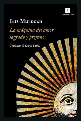 Libro La Maquina Del Amor Sagrado Y Profano De Iris Murdoch