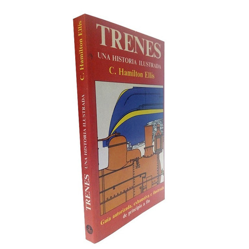 Trenes, Una Historia Ilustrada - Hamilton Ellis C. 