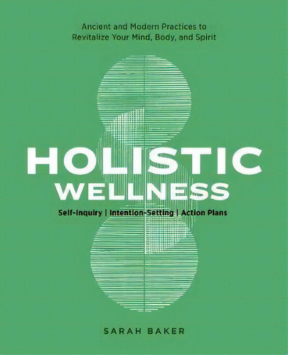 Holistic Wellness : Ancient And Modern Health Practices To Revitalize Your Mind, Body, And Spirit, De Sarah Baker. Editorial Rockridge Press, Tapa Blanda En Inglés