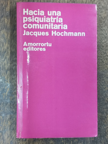Hacia Una Psiquiatria Comunitaria * Jacques Hochmann *