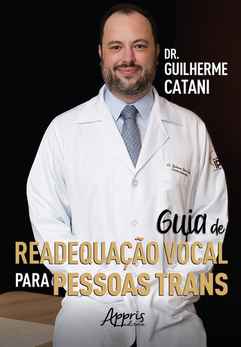 Guia de readequação vocal para pessoas trans, de Catani, Guilherme Simas do Amaral. Editorial Appris Editora e Livraria Eireli - ME, capa mole em português, 2022