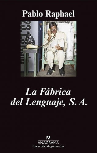 La Fabrica Del Lenguaje, S.a., De Pablo Raphael. Editorial Anagrama, Edición 1 En Español, 2011