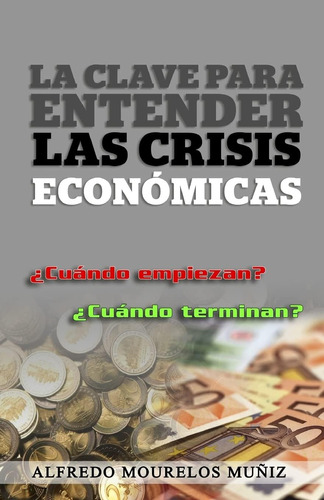 Libro: La Clave Para Entender Las Crisis Económicas: ¿cuándo