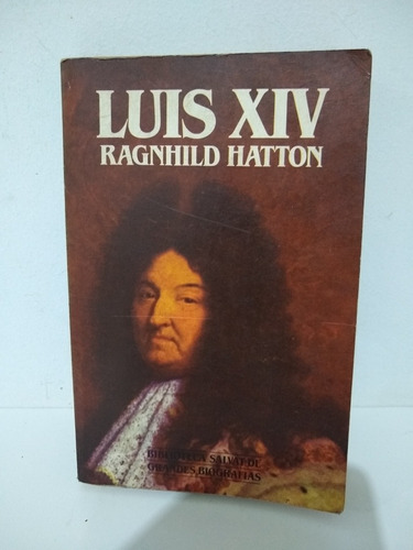 Libro: Luis Xiv Autor: Ragnhild Hatton Año: 1985