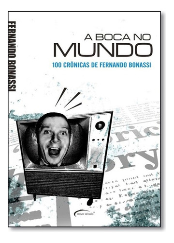 Boca No Mundo 100 Cronicas De F.bonassi, De Fernando Bonassi. Editora Novo Século Em Português