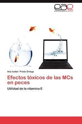 Libro Efectos Toxicos De Las Mcs En Peces - Prieto Ortega...