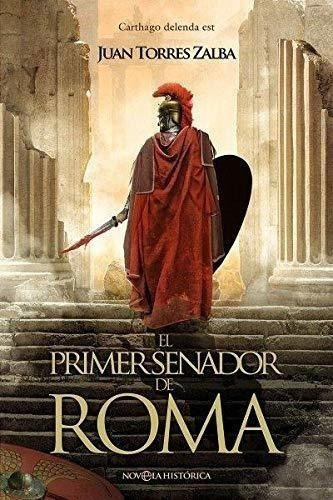 El Primer Senador De Roma: Carthago Delenda Est (novela Hist