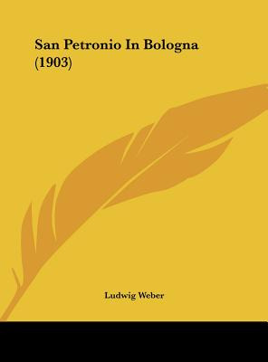 Libro San Petronio In Bologna (1903) - Weber, Ludwig
