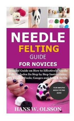 Libro Needle Felting Guide For Novices : Detailed Guide O...