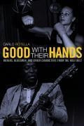 Good With Their Hands : Boxers, Bluesmen, And Other Chara...
