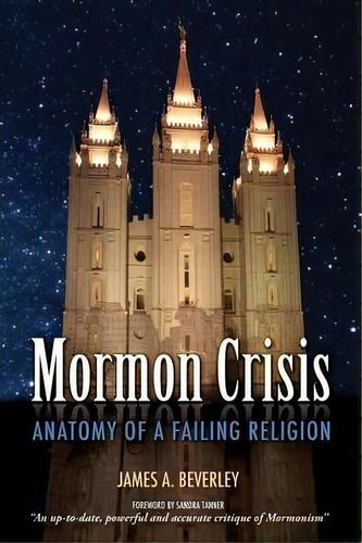Mormon Crisis : Anatomy Of A Failing Religion, De James A Beverley. Editorial Castle Quay Books, Tapa Blanda En Inglés