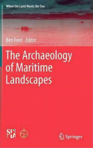 The Archaeology Of Maritime Landscapes, De Ben Ford. Editorial Springer-verlag New York Inc., Tapa Dura En Inglés