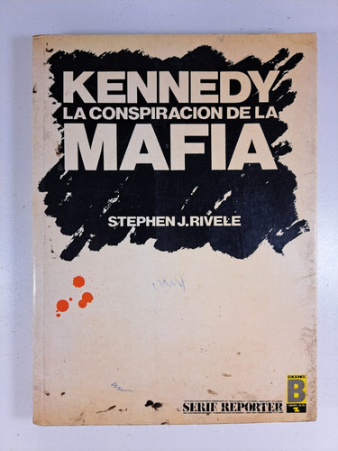 Kennedy La Conspiracion De La Mafia - Stephen J Rivele Usa 