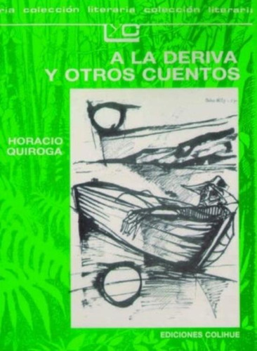 A La Deriva Y Otros Cuentos - Coleccion Literaria, de Quiroga, Horacio. Editorial Colihue, tapa blanda en español
