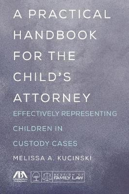 A Practical Handbook For The Child's Attorney : Effective...