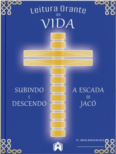 Leitura Orante Da Vida: Subindo E Descendo A Escada De Jacó, De Bortolini Neto, Emílio. Editora Editorial Casa ***, Capa Mole Em Português