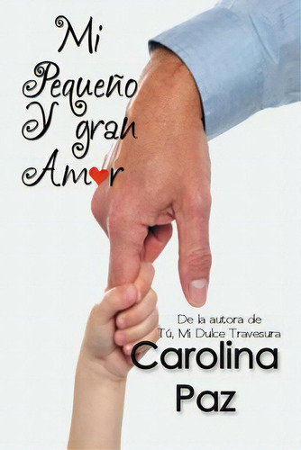 Mi Pequeãâ±o Y Gran Amor, De Paz, Carolina., Vol. 1. Editorial Createspace, Tapa Blanda En Español