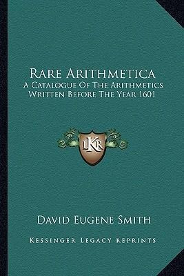 Rare Arithmetica : A Catalogue Of The Arithmetics Written...