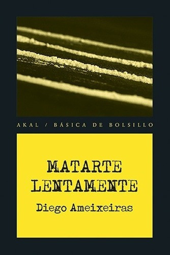 Matarte Lentamente - Ameixeiras, Diego, de Ameixeiras, Diego. Editorial Akal en español