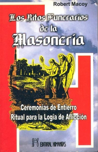 Los Ritos Funerarios De La Masoneria - Macoy - Humanitas