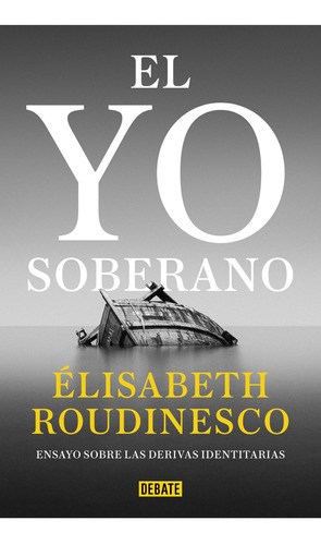 Libro El Yo Soberano - Élisabeth Roudinesco - Debate