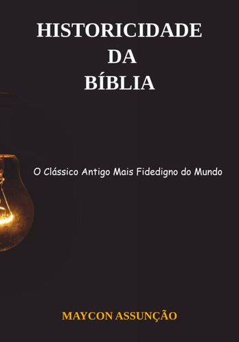 Historicidade Da Bíblia: O Clássico Antigo Mais Fidedigno Do Mundo, De Dr. Maycon Assunção. Série Não Aplicável, Vol. 1. Editora Clube De Autores, Capa Mole, Edição 2 Em Português, 2022