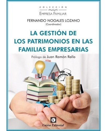 LA GESTIÓN DE LOS PATRIMONIOS EN LAS FAMILIAS EMPRESARIAS, de Nogales Lozano, Fernando. Editorial Union, tapa blanda en español, 2021