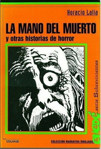 LA MANO DEL MUERTO Y OTRAS HISTORIAS DE HORROR - HORACIO LAL, de Horacio Lalia. Editorial Colihue, edición 1 en español