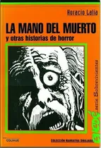 Comprar LA MANO DEL MUERTO Y OTRAS HISTORIAS DE HORROR - HORACIO LAL, de Horacio Lalia. Editorial Colihue, edición 1 en español