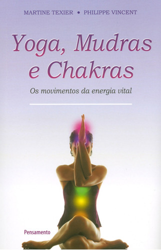 Yoga Mudras e Chakras: Os Movimentos Da Energia Vital, de Texier, Martine. Editora Pensamento-Cultrix Ltda., capa mole em português, 2010