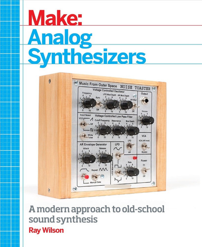 Libro Make: Analog Synthesizers: Make Electronic Sounds Th