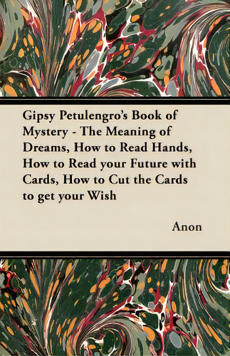 Gipsy Petulengro's Book Of Mystery - The Meaning Of Dreams, How To Read Hands, How To Read Your F..., De Anon. Editorial Mayo Pr, Tapa Blanda En Inglés