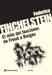 El Mito Del Fascismo De Freud A Borges - Finchelstein Feder