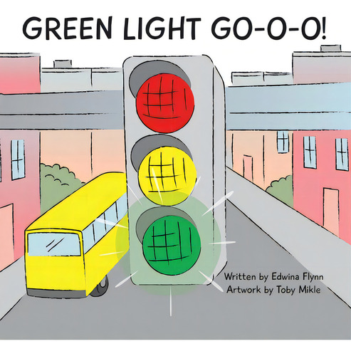Green Light Go-o-o-o-o!, De Flynn, Edwina J. H.., Vol. 1. Editorial Xulon Pr, Tapa Blanda En Inglés