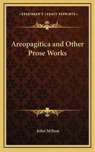 Areopagitica And Other Prose Works, De Milton, John. Editorial Kessinger Pub Llc, Tapa Dura En Inglés