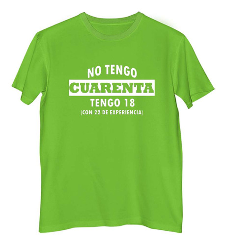 Remera Hombre Color No Tengo Cuarenta Tengo 18 Experiencia