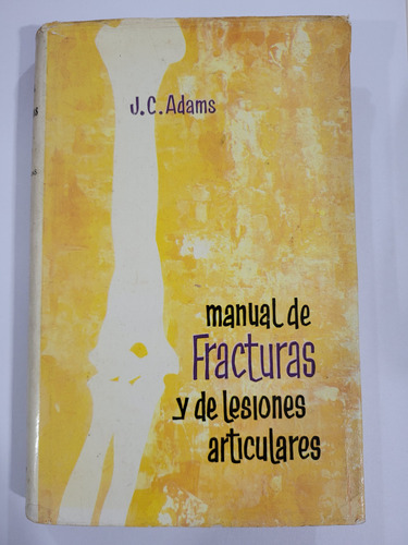 Manual De Fracturas Y De Lesiones Articulares-j C Adams 