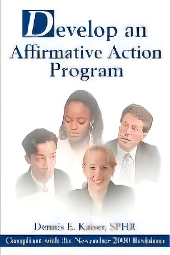 Develop An Affirmative Action Program : Compliant With The November 2000 Revisions, De Dennis E Kaiser. En Inglés