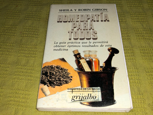 Homeopatia Para Todos - Sheila Y Robin Gibson - Grijalbo