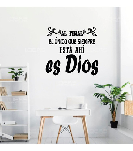 Vinilo Decorativo Frase Al Final El Único Que Siempre Dios