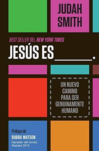 Libro : Jesus Es ___. Un Nuevo Camino Para Ser Genuinamente