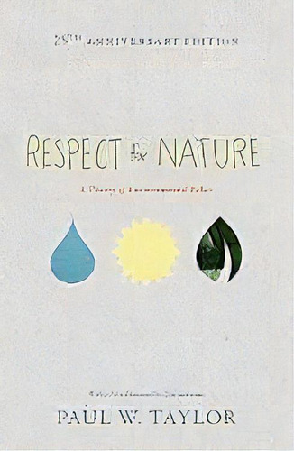 Respect For Nature : A Theory Of Environmental Ethics - 25th Anniversary Edition, De Paul W. Taylor. Editorial Princeton University Press, Tapa Blanda En Inglés